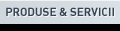 Produse & Servicii